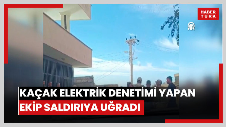 Kaçak elektrik denetimi yapan ekip saldırıya uğradı