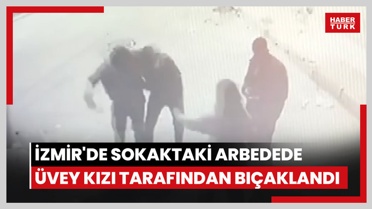 İZMİR'de sokaktaki arbedede üvey kızı tarafından bıçaklanarak öldürüldü
