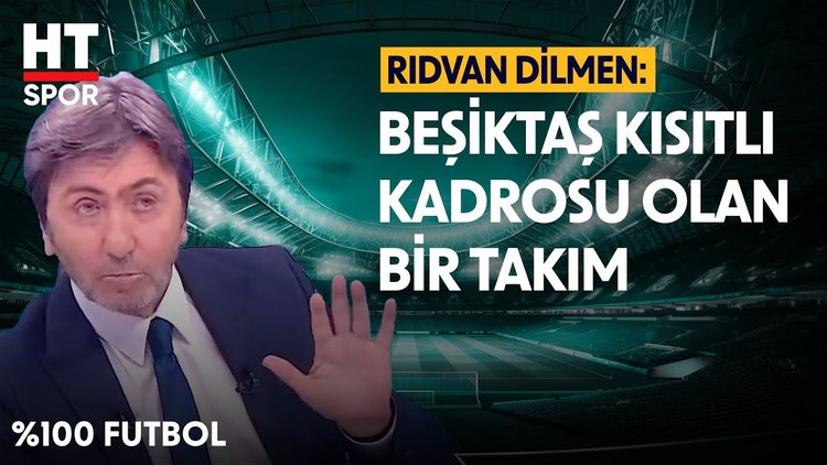 Rıdvan Dilmen'den Beşiktaş yorumu - %100 Futbol