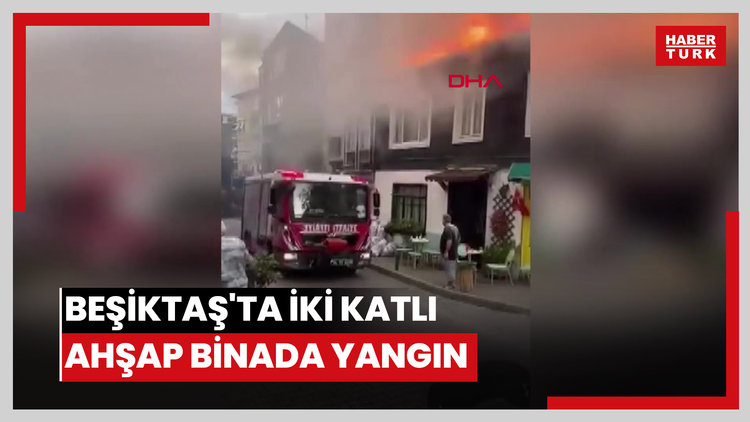 Beşiktaş'ta iki katlı ahşap binada yangın