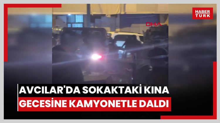 İstanbul- Avcılar'da sokaktaki kına gecesine kamyonetle daldı