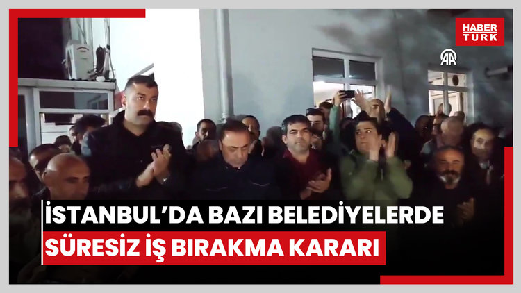 Kartal, Ataşehir, Maltepe ve Kadıköy belediyelerinde süresiz iş bırakma kararı