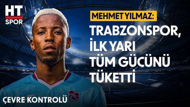 Mehmet Yılmaz'dan Trabzonspor yorumu - Çevre Kontrolü