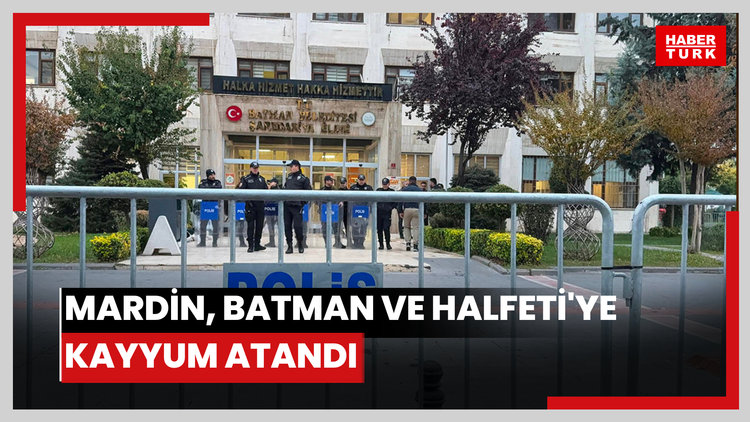 Mardin, Batman ve Halfeti'ye kayyum atandı