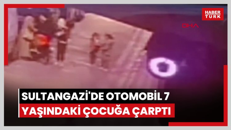 Sultangazi'de otomobil 7 yaşındaki çocuğa çarptı