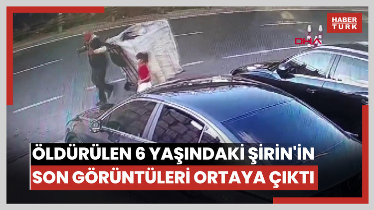 İstanbul - Şişli'de öldürülen 6 yaşındaki Şirin'in son görüntüleri ortaya çıktı
