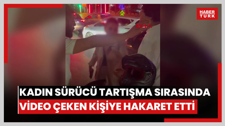 Motosiklet sürücüsüyle tartışan kadın sürücü, görüntüsünü çekene de hakaret etti