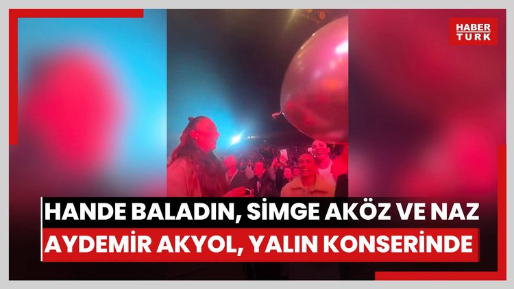 Hande Baladın, Simge Aköz ve Naz Aydemir Akyol, Yalın konserinde