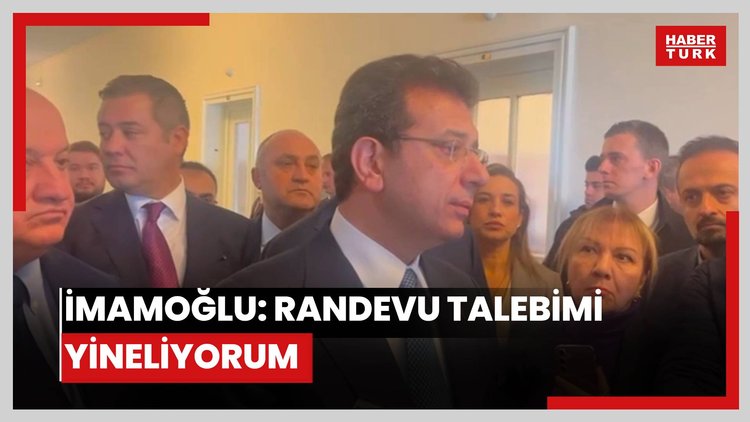 İmamoğlu: Randevu talebimi yineliyorum