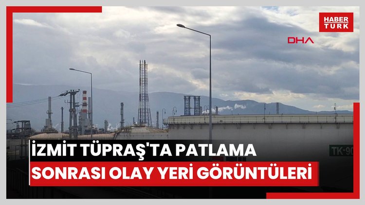İzmit TÜPRAŞ'ta patlama sonrası olay yeri görüntüleri