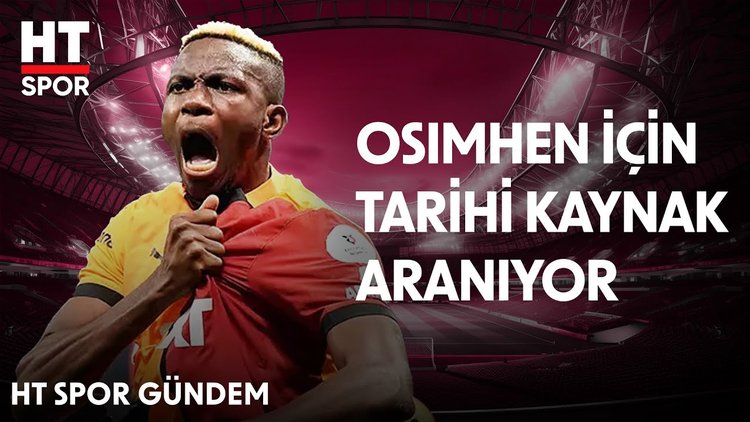 Galatasaray, Osimhen için tüm sponsorları devreye sokacak - HT Spor Gündem