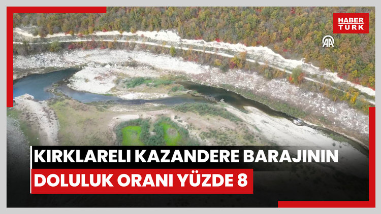 İstanbula su sağlayan Kırklareli Kazandere Barajının doluluk oranı yüzde 8