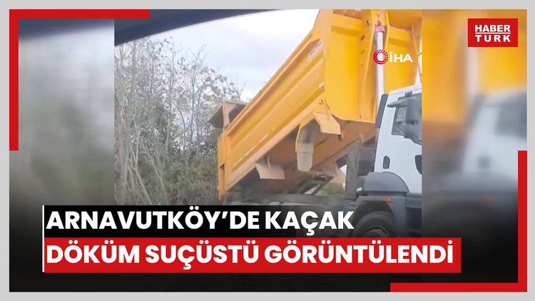 Arnavutköy'de kaçak döküm suçüstü görüntülendi