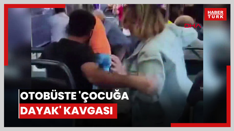Otobüste 'çocuğa dayak' kavgası