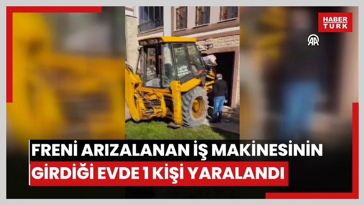 Freni arızalanan iş makinesinin girdiği evde 1 kişi yaralandı