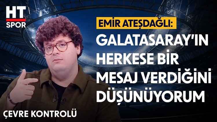 Emir Ateşdağlı, Galatasaray'ın galibiyeti hakkında konuştu - Çevre Kontrolü