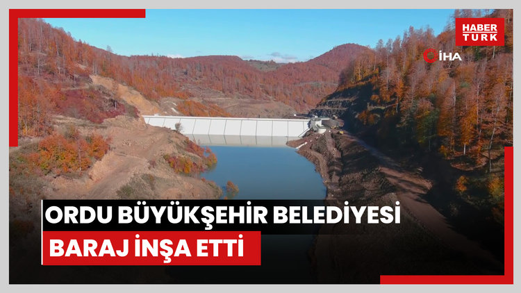 Ordu Büyükşehir Belediyesi baraj inşa etti