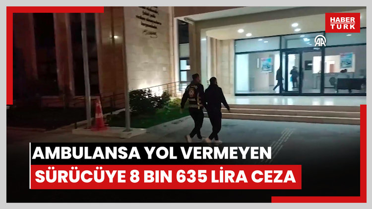 Beylikdüzünde ambulansa yol vermeyen sürücüye 8 bin 635 lira ceza