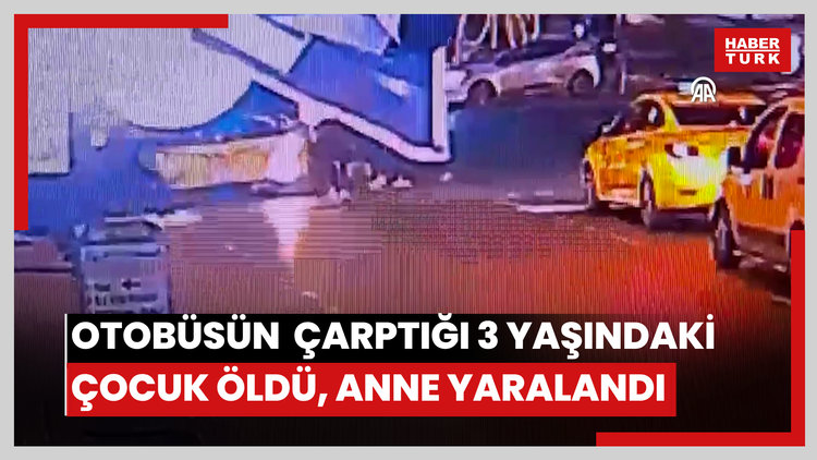 Sancaktepe'de İETT otobüsünün çarptığı 3 yaşındaki çocuk öldü, annesi yaralandı