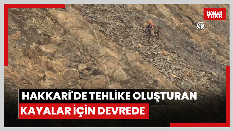 "Endüstriyel dağcılar" Hakkaride tehlike oluşturan kayalar için devrede