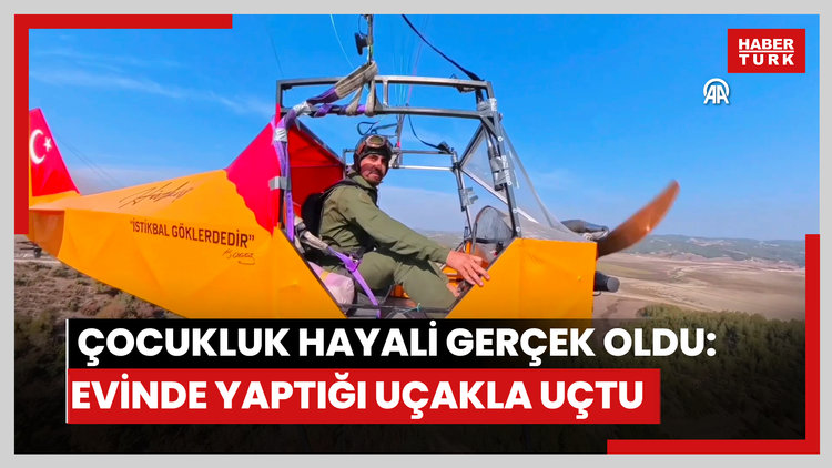 Çocukluk hayali gerçek oldu: Evinde yaptığı uçakla uçtu