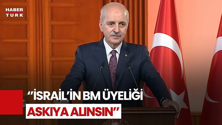 Numan Kurtulmuş &#039;Vakti Gelmiştir&#039; Diyerek Konuştu: İsrail&#039;in BM Üyeliği Askıya Alınmalı