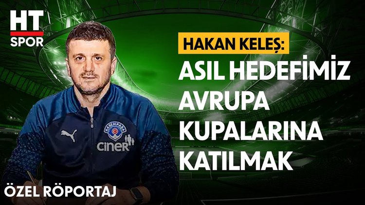 Kasımpaşa SK'nin yeni Teknik Direktörü Hakan Keleş HT Spor'da - Özel Röportaj