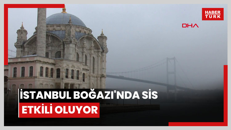İstanbul Boğazı'nda sis etkili oluyor