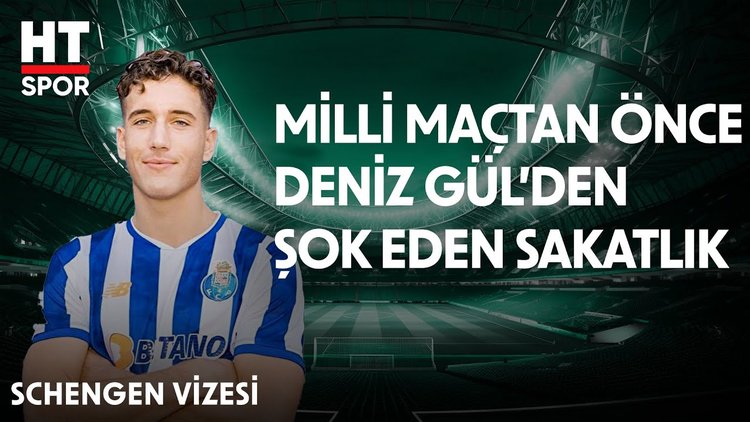 Milli maçtan önce Deniz Gül'den kötü haber geldi - Schengen Vizesi