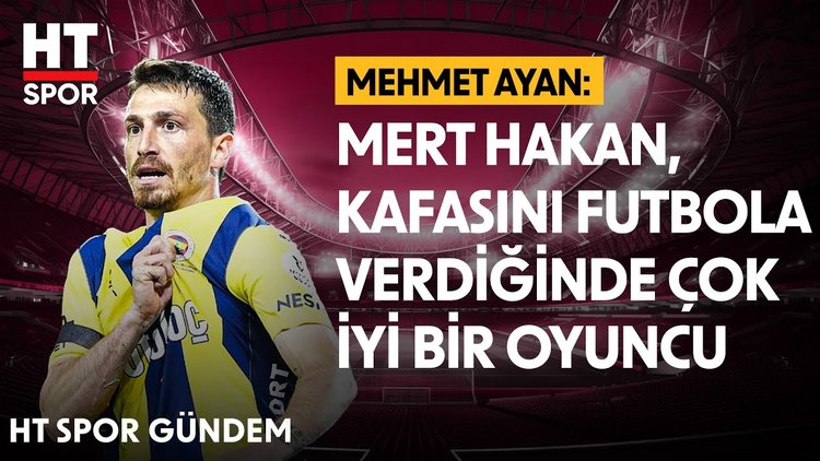 Mehmet Ayan, Fenerbahçe'nin gündemini yorumladı - HT Spor Gündem