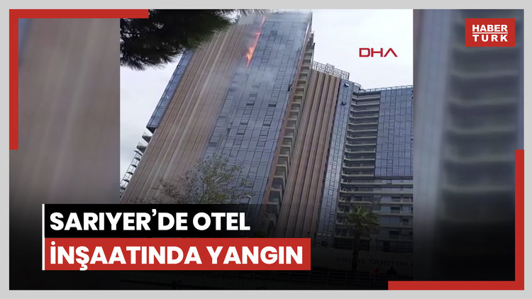 Sarıyer'de otel inşaatında yangın
