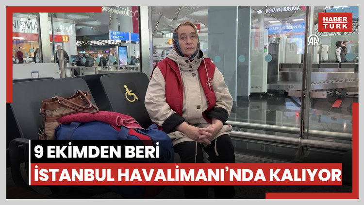 9 Ekimden beri İstanbul Havalimanı'nda kalıyor