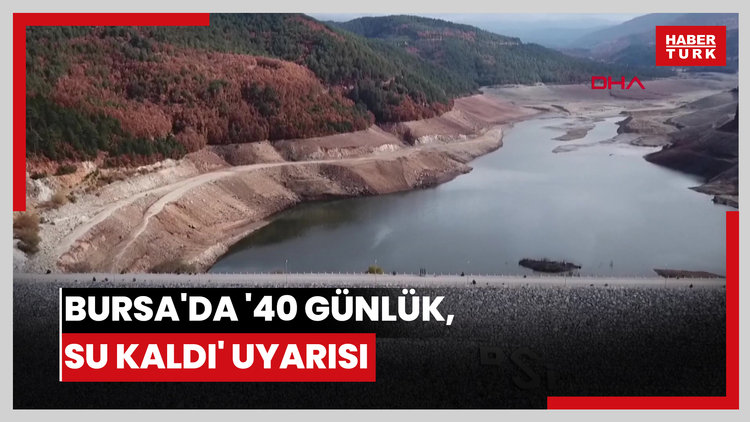 Nilüfer Barajı'nın kuruduğu Bursa'da '40 günlük su kaldı' uyarısı