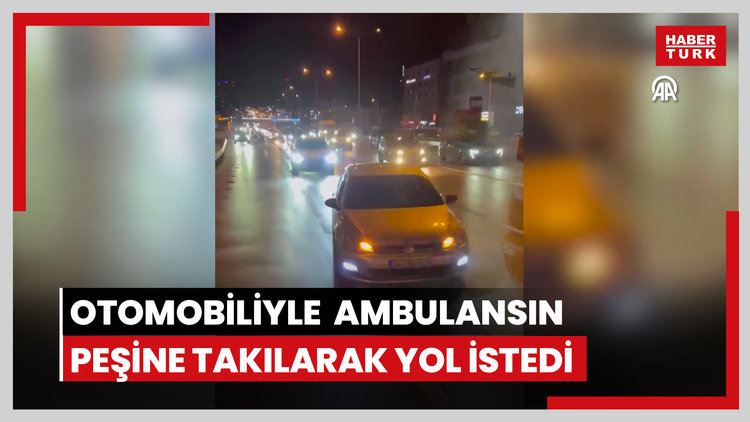 Otomobiliyle ambulansın peşine takılarak yol istedi