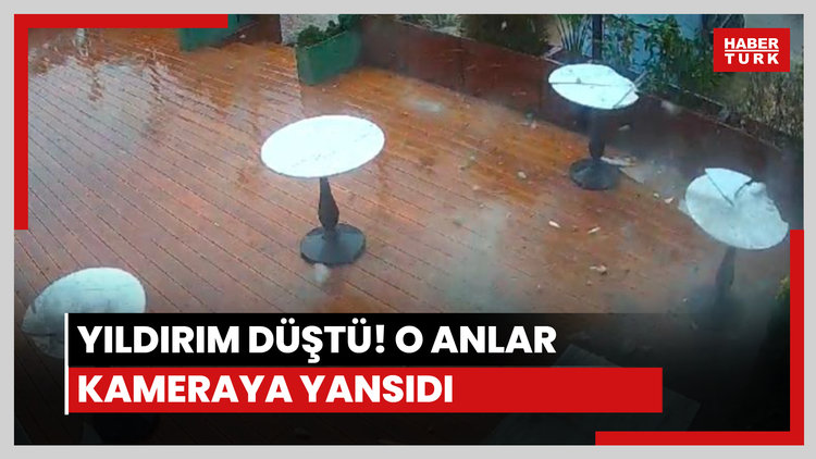 Yıldırım düştü! O anlar kamerada