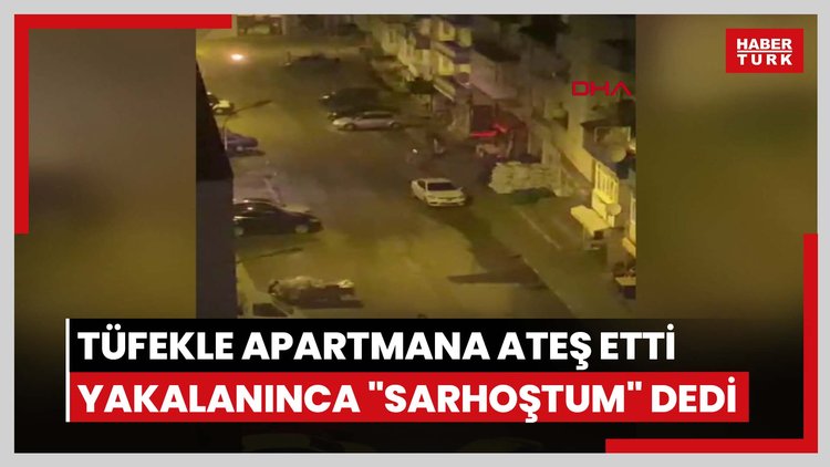 Pompalı tüfekle apartmana ateş etti yakalanınca "Sarhoştum" dedi