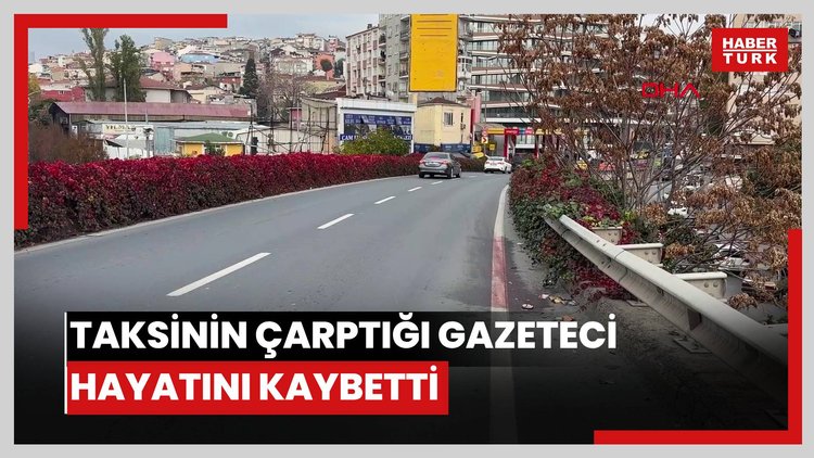 Taksinin çarptığı gazeteci hayatını kaybetti; son anları kameraya yansıdı.