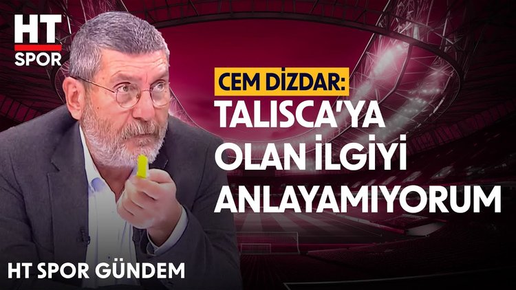 Cem Dizdar'dan Talisca yorumu - HT Spor Gündem