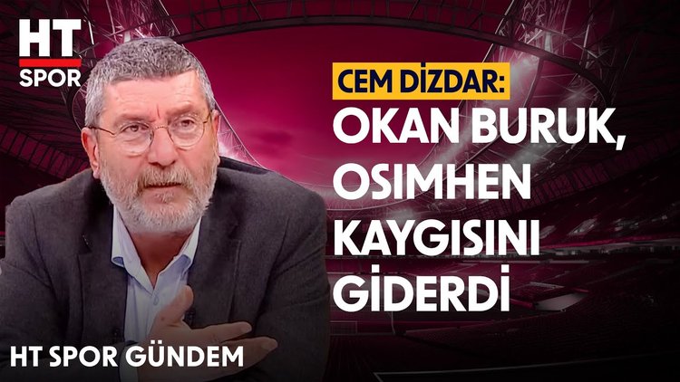Cem Dizdar'ın Osimhen yorumu - HT Spor Gündem