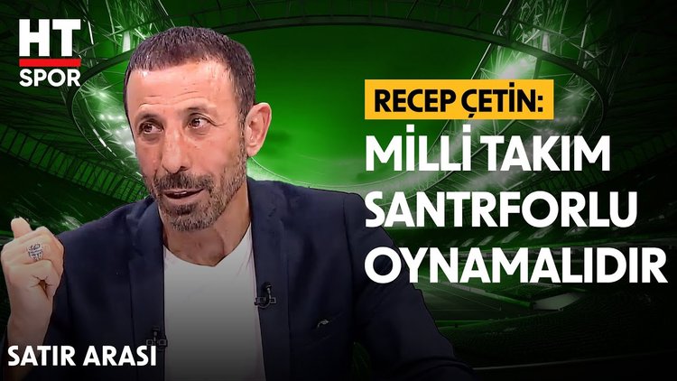 Eski Milli futbolcu Recep Çetin, Milli takımı değerlendirdi - Satır Arası