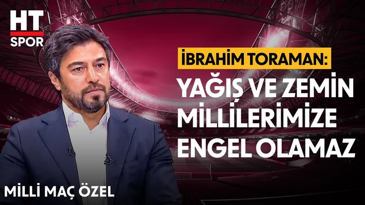 Eski Milli futbolcu İbrahim Toraman, Milli Takımı değerlendirdi - Milli Maç Özel - HT Spor