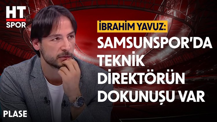 İbrahim Yavuz, Samsunspor'un oyununu değerlendirdi - Plase - HT Spor