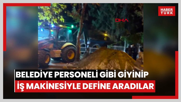 Belediye personeli gibi giyinip, kent merkezinde iş makinesiyle define aradılar