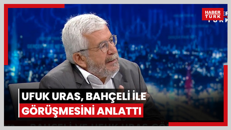 Ufuk Uras, Bahçeli ile görüşmesini anlattı