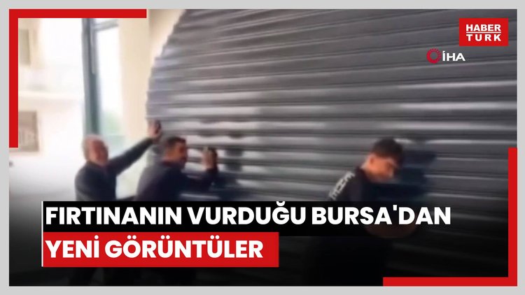 Fırtınanın vurduğu Bursa'dan yeni görüntüler