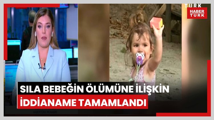 Sıla bebeğin ölümüne ilişkin iddianame tamamlandı