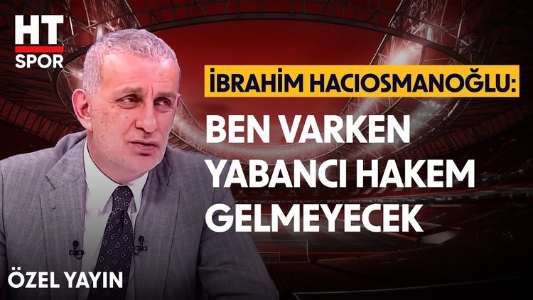 Hacıosmanoğlu, yabancı hakemler hakkında konuştu - Özel Yayın