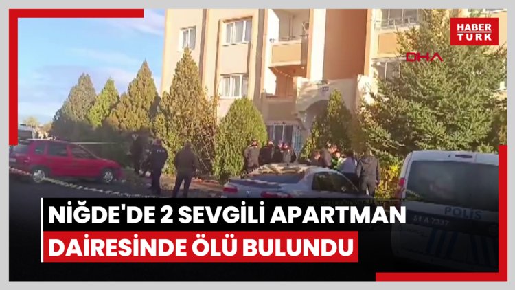 Niğde'de 2 sevgili apartman dairesinde ölü bulundu