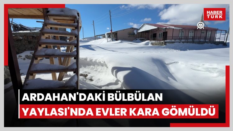 Ardahan'daki Bülbülan Yaylası'nda evler kara gömüldü