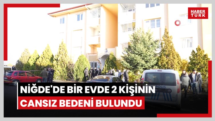 Niğde'de bir evde 2 kişinin cansız bedeni bulundu